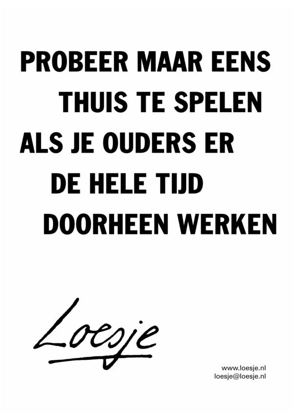 Probeer Maar Eens Thuis Te Spelen Als Je Ouders Er De Hele Tijd