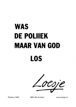 was de politiek maar van god los