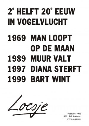 2e helft 20e eeuw in vogelvlucht 1969 Man loopt op de maan 1989 Muur valt 1997 Diana sterft 1999 Bart wint