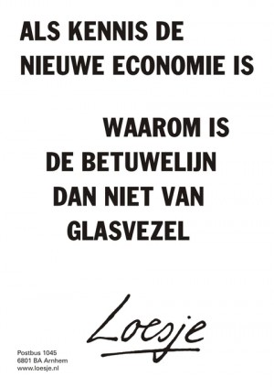 Als kennis de nieuwe economie is waarom is de betuwelijn dan niet van glasvezel