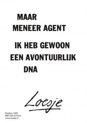 Maar meneer agent ik heb gewoon een avontuurlijk DNA.