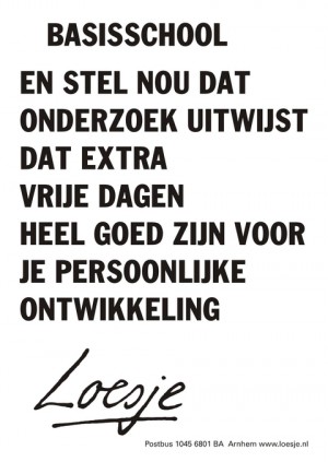 Basisschool en stel nou dat onderzoek uitwijst dat extra vrije dagen heel goed zijn voor je persoonlijke ontwikkeling