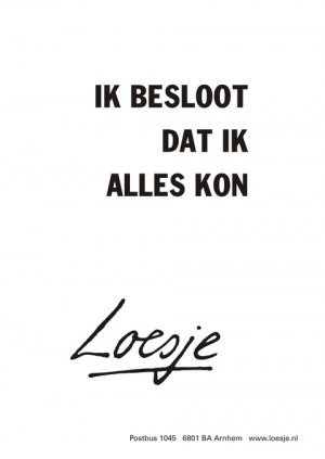 Ik besloot dat ik alles kon