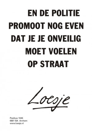 En de politie promoot nog even dat je je onveilig moet voelen op straat