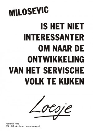 Milosevic; is het niet interessanter om naar de ontwikkeling van het Servische volk te kijken