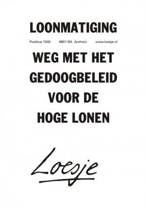 Loonmatiging; weg met het gedoogbeleid voor de hoge lonen