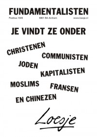 Fundamentalisten; je vindt ze onder christenen communisten joden kapitalisten moslims franse en chinezen