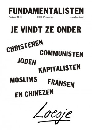 Fundamentalisten; je vindt ze onder christenen communisten joden kapitalisten moslims franse en chinezen