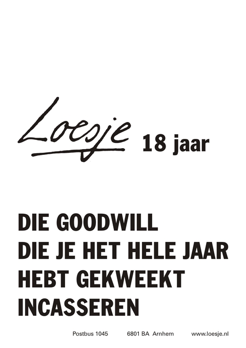 Loesje 18 jaar; die goodwill die je het hele jaar hebt gekweekt incasseren