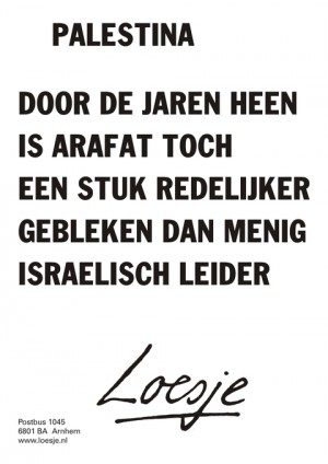 Palestina; door de jaren heen is Arafat toch een stuk redelijker gebleken dan menig Israelisch leider