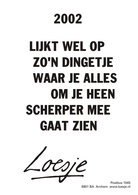 2002; lijkt wel op zo’n dingetje waar je alles om je heen scherper mee gaat zien
