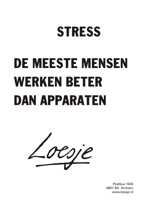 Stress; de meeste mensen werken beter dan apparaten