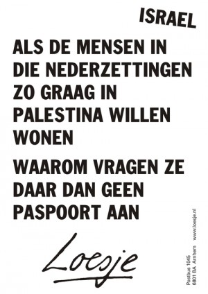 Israel; als die mensen in die nederzettingen zo graag in Palestina willen wonen waarom vragen ze daar dan geen paspoort aan