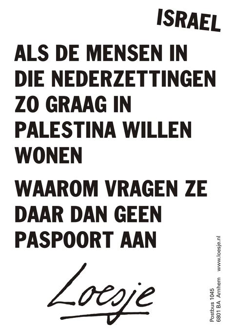 Israel; als die mensen in die nederzettingen zo graag in Palestina willen wonen waarom vragen ze daar dan geen paspoort aan