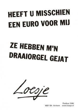 Heeft u misschien een euro voor mij ze hebben m’n draaiorgel gejat