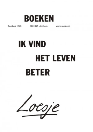 Boeken; ik vind het leven beter.