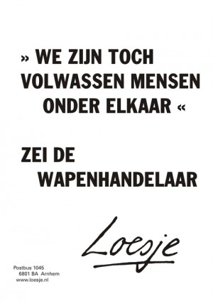 “We zijn toch volwassen mensen onder elkaar” zei de wapenhandelaar.
