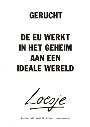 Gerucht; de EU werkt in het geheim aan de ideale wereld.