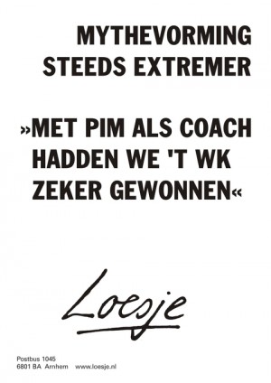 Mythevorming steeds extremer “met Pim als coach hadden we ’t WK zeker gewonnen”