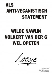 Als anti-veganistisch statement wilde Nawijn Volkert van der G wel opeten.