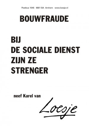 Bouwfraude; bij de sociale dienst zijn ze strenger -neef Karel van-