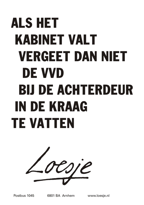 Als het kabinet valt vergeet dan niet de VVD bij de achterdeur in de kraag te vatten.