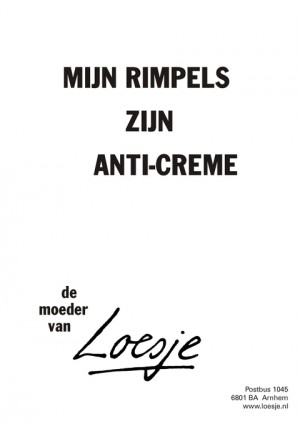 Mijn rimpels zijn anti-creme.