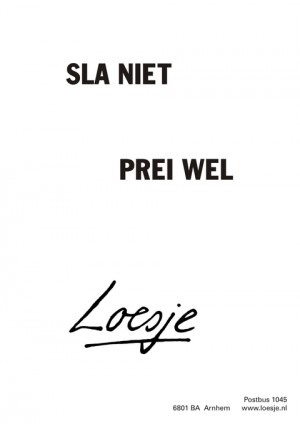 Sla niet prei wel