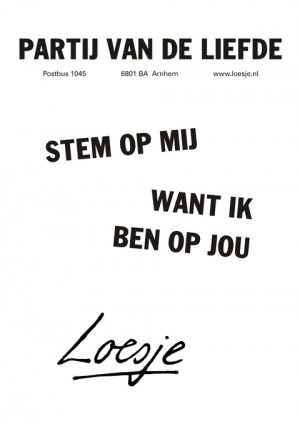 Partij van de Liefde; stem op mij want ik ben op jou.