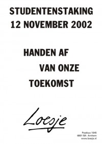 Studentenstaking 12 november 2002; handen af van onze toekomst.