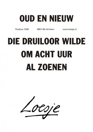 Oud en nieuw; die druiloor wilde om acht uur al zoenen.