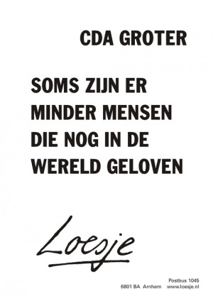 CDA groter; soms zijn er minder mensen die nog in de wereld geloven.