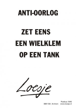 Anti-oorlog; zet eens een wielklem op een tank.