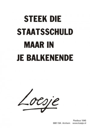 Steek die staatsschuld maar in je balkenende.