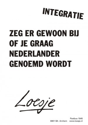 Integratie; zeg er gewoon bij of je graag Nederlander genoemd wordt.