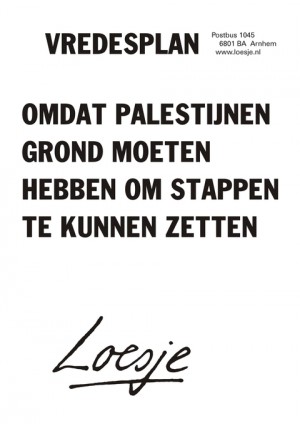 Vredesplan; omdat Palestijnen grond moeten hebben om stappen te kunnen zetten.