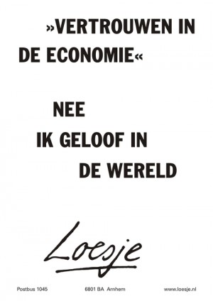 “Vertrouwen in de economie” nee ik geloof in de wereld.