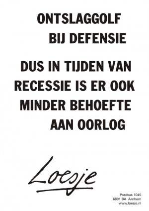 Ontslaggolf bij defensie; dus in tijden van recessie is er ook minder behoefte aan oorlog.