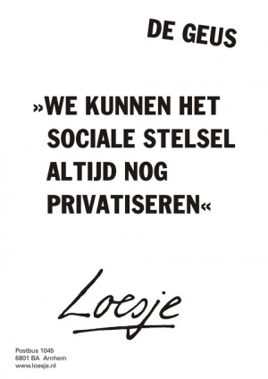 De Geus “we kunnen het sociaal stelsel altijd nog privatiseren”