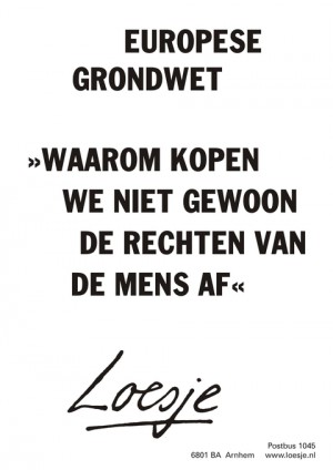 Europese grondwet “waarom kopen we niet gewoon de rechten van de mens af”