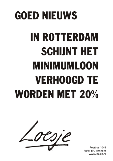 Goed nieuws: in Rotterdam schijnt het minimumloon verhoogd te worden met 20%