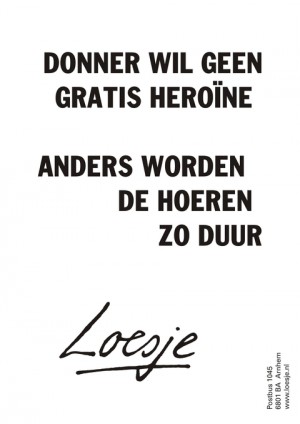 Donner wil geen gratis heroine anders worden de hoeren zo duur