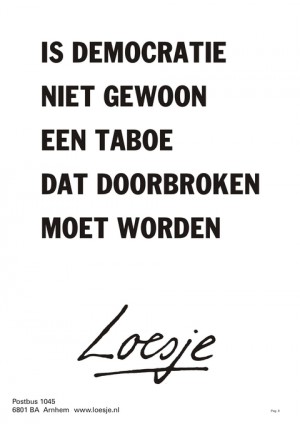 is democratie niet gewoon een taboe dat doorbroken moet worden