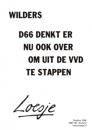 wilders d66 denkt er nu ook over om uit de vvd te stappen