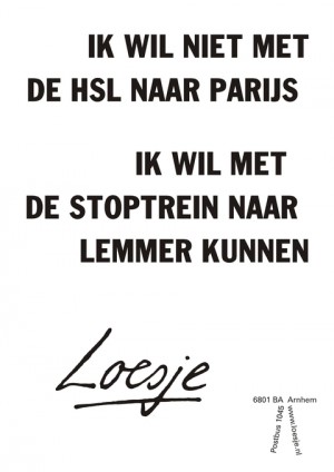 ik wil niet met de hsl naar parijs ik wil met de stoptrein naar lemmer kunnen