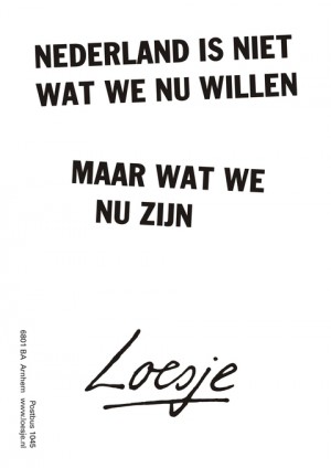 Nederland is niet wat we nu willen maar wat we nu zijn