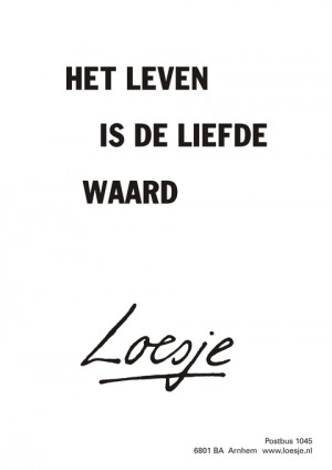 het leven is de liefde waard