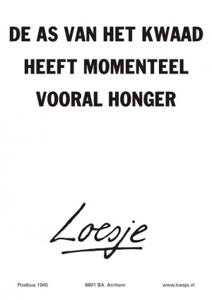 De as van het kwaad heeft momenteel vooral honger