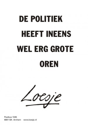 De politiek heeft ineens wel erg grote oren.