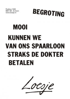 Begroting. Mooi kunnen we van ons spaarloon straks de dokter betalen.